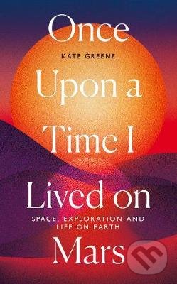 Levně Once Upon a Time I Lived on Mars (Space, Exploration and Life on Earth) - kniha z kategorie Životopisy, reportáže a myšlienky