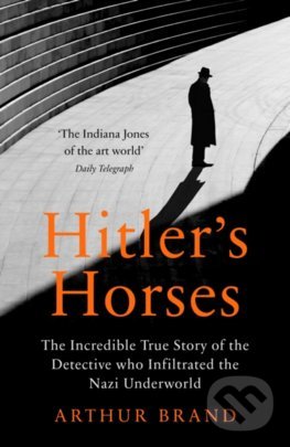 Levně Hitlers Horses (The Incredible True Story of the Detective who Infiltrated the Nazi Underworld) - kniha z kategorie Životopisy