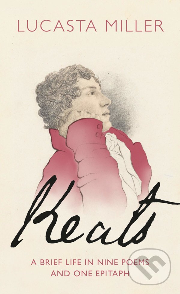 Kniha: Keats (Lucasta Miller). Jonathan Cape, 2021