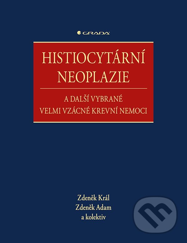 Histiocytární neoplazie a další vybrané velmi vzácné krevní nemoci - Zdeněk Adam, Zdeněk Král, Grada, 2020