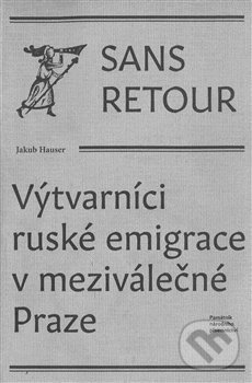 Levně Sans retour (Výtvarníci ruské emigrace v meziválečné Praze) - kniha z kategorie História