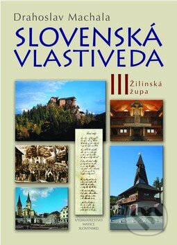 Slovenská vlastiveda III - Drahoslav Machala, Matica slovenská, 2010