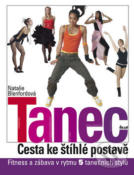 Kniha: Tanec - Cesta ke štíhlé postavě (Natalie Blenfordová). Ikar CZ, 2008