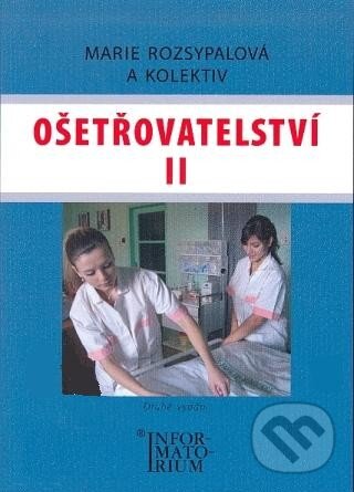Levně Ošetřovatelství II (Druhé vydání) - Marie Rozsypalová a kol. - kniha z kategorie Ošetrovateľstvo