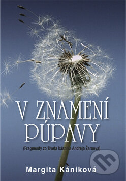 Levně V znamení púpavy (Fragmenty zo života Andreja Žarnova) - kniha z kategorie Životopisy