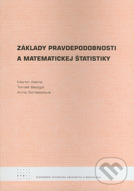 Základy pravdepodobnosti a matematickej štatistiky - Martin Kalina, Tomáš Bacigál, Anna Schiesslová, STU, 2010