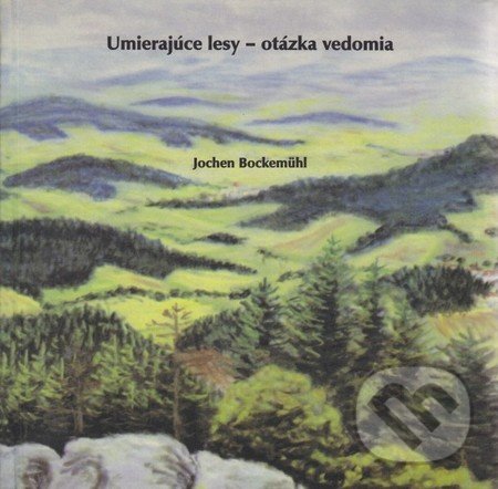 Kniha: Umierajúce lesy - otázka vedomia (Jochen Bockemühl)