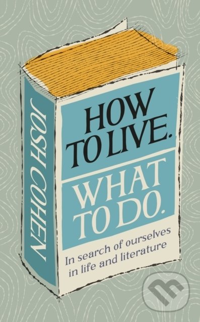 Levně How to Live. What To Do. (In search of ourselves in life and literature) - kniha z kategorie Psychológia