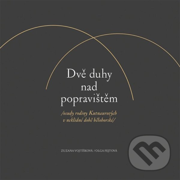 Levně Dvě duhy nad popravištěm (osudy rodiny Kutnaurových v neklidné době bělohorské) - kniha z kategorie Životopisy