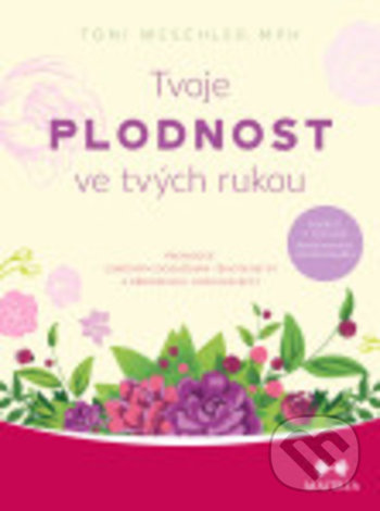 Levně Tvoje plodnost ve tvých rukou (Průvodce úspěšným dosažením těhotenství a přirozenou antikoncepcí) - kniha z kategorie Vzťahy a rodina