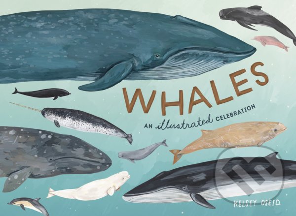 Levně Whales (An Illustrated Celebration) - Kelsey Oseid - kniha z kategorie Naučné knihy