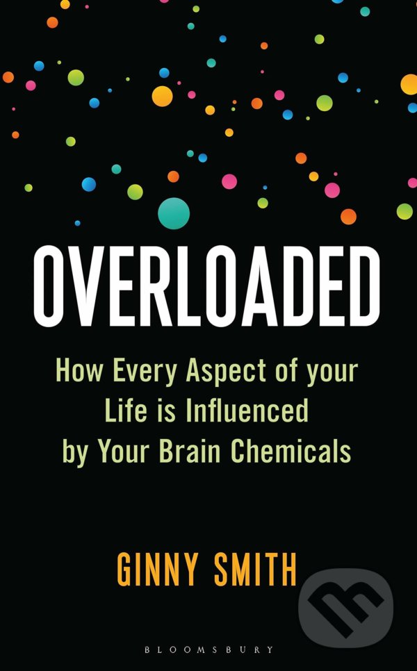 Levně Overloaded (How Every Aspect of Your Life Is Influenced by Your Brain Chemicals) - kniha z kategorie Prírodné vedy a technika