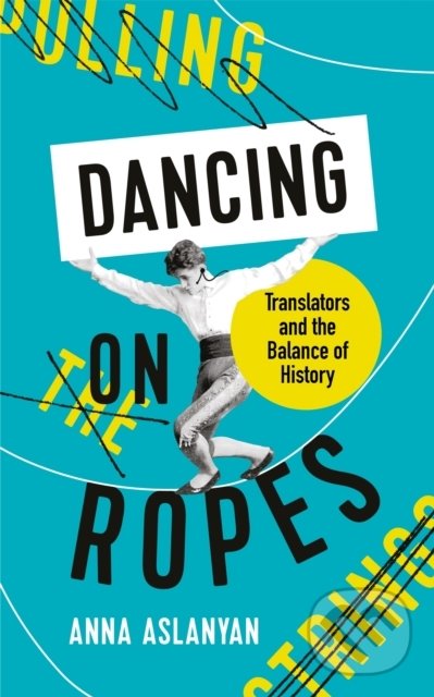 Levně Dancing on Ropes (Translators and the Balance of History) - kniha z kategorie Humanitné a spoločenské vedy