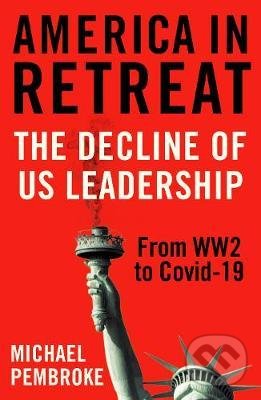 Levně America in Retreat (The Decline of US Leadership from WW2 to Covid-19) - kniha z kategorie História