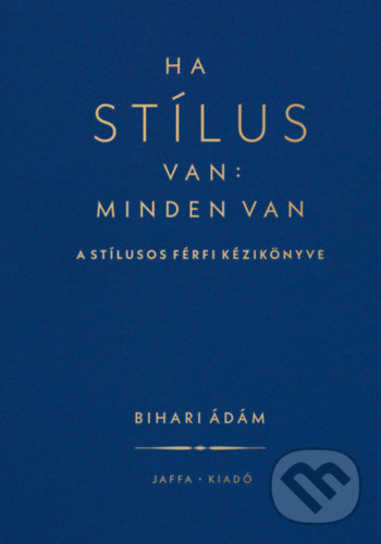 Levně Ha stílus van: minden van (A stílusos férfi kézikönyve) - kniha z kategorie Odborné a náučné