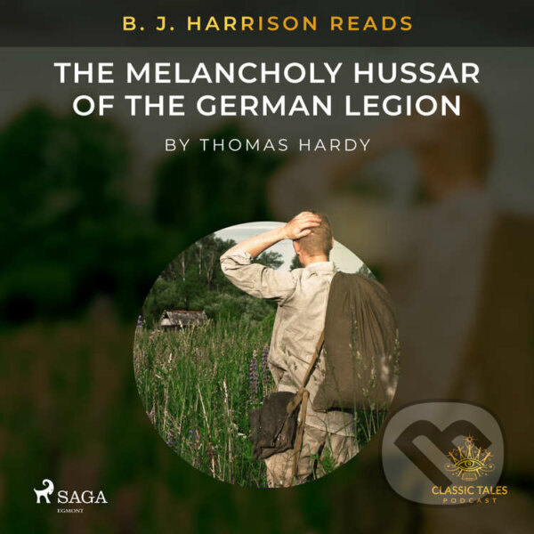 B. J. Harrison Reads The Melancholy Hussar of the German Legion (EN) - Thomas Hardy, Saga Egmont, 2021