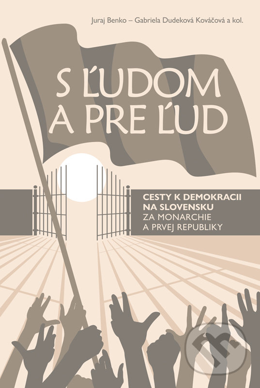Levně S ľudom a pre ľud (Cesty k demokracii na Slovensku za monarchie a prvej republiky) - kniha z kategorie História