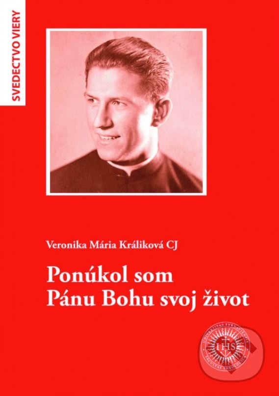 Levně Ponúkol som Pánu Bohu svoj život - Veronika Mária Králiková - kniha z kategorie Životopisy
