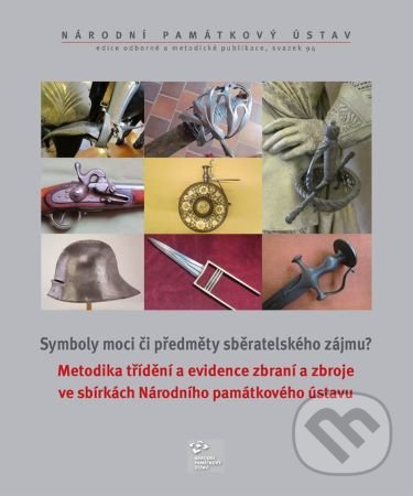 Levně Metodika třídění a evidence zbraní a zbroje ve sbírkách Národního památkového ústavu - kniha z kategorie Zberateľstvo