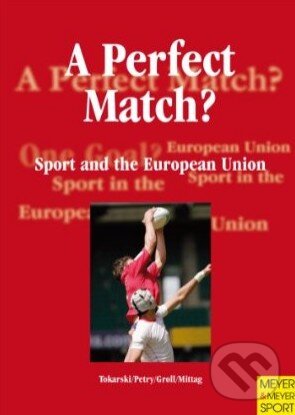 Levně A Perfect Match? (Sport and the European Union) - Walter Tokarski a kolektív - kniha z kategorie Autobiografie