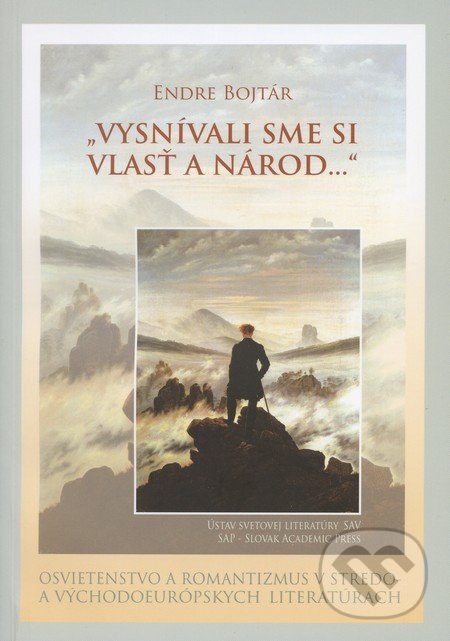 &quot;Vysnívali sme si vlasť a národ...&quot; - Endre Bojtár, Slovak Academic Press, 2010