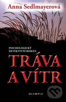 Kniha: Tráva a vítr (Anna Sedlmayerová). Olympia, 2010