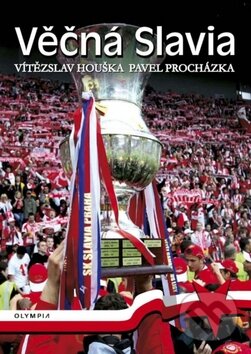 Kniha: Věčná Slavia (Pavel Procházka a Vítězslav Houška). Olympia, 2010