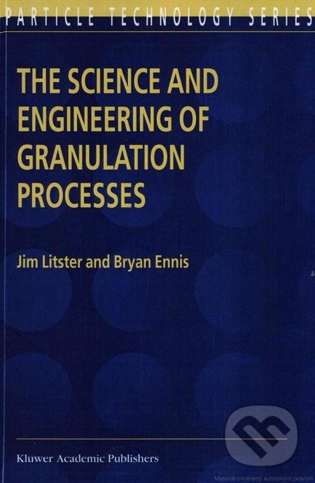 The Science and Engineering of Granulation Processes - Bryan Ennis, Kluwer Academic Publishers
