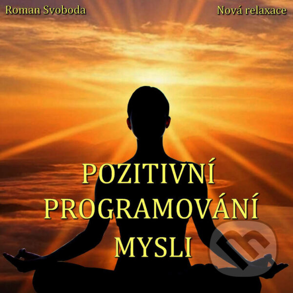 Pozitivní programování mysli - Roman Svoboda, Nová relaxace, 2021