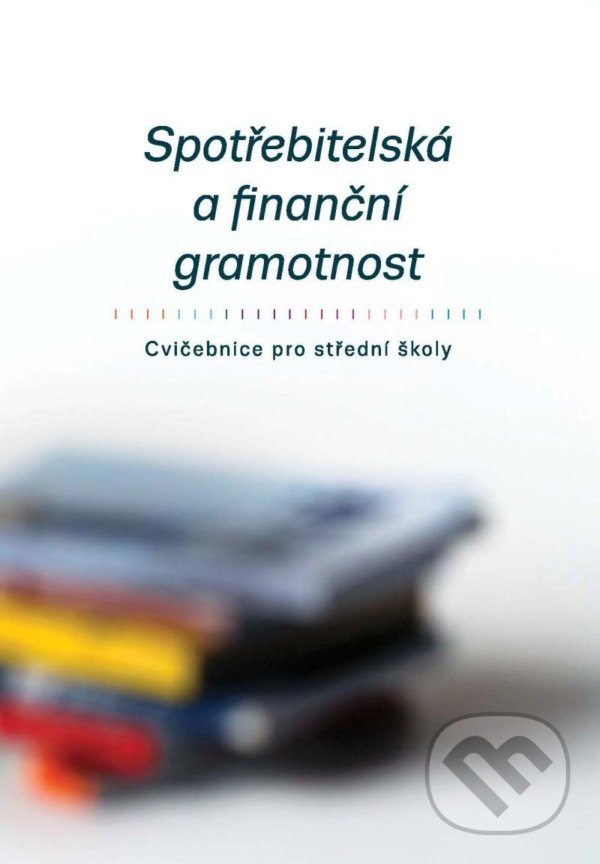 Levně Spotřebitelská a finanční gramotnost - Cvičebnice pro střední školy - kniha z kategorie Gymnázia