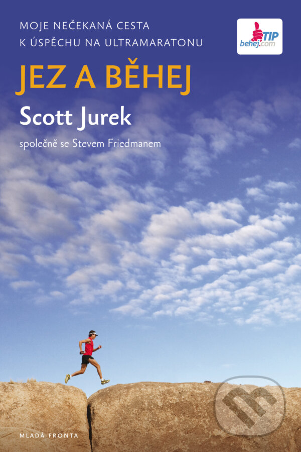 Jez a běhej - Scott Jurek, Steve Friedman, Mladá fronta, 2013