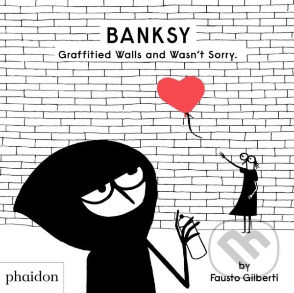 Levně Banksy Graffitied Walls and Wasn’t Sorry. - Fausto Gilberti - kniha z kategorie Rozprávky