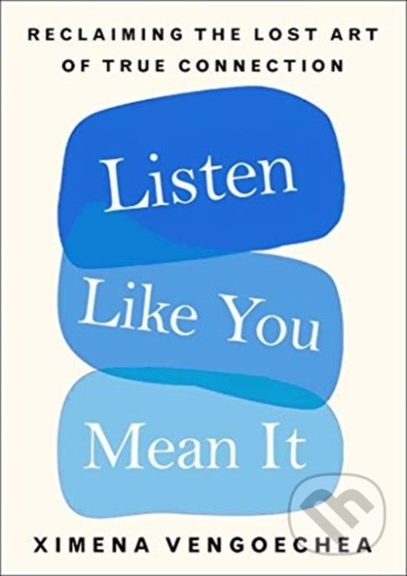 Levně Listen Like You Mean It (Reclaiming the Lost Art of True Connection) - kniha z kategorie Škola fotografie