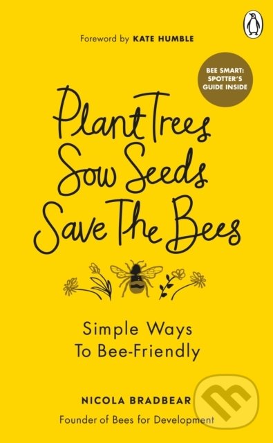 Levně Plant Trees, Sow Seeds, Save The Bees (Simple ways to bee-friendly) - kniha z kategorie Dom, byt a záhrada