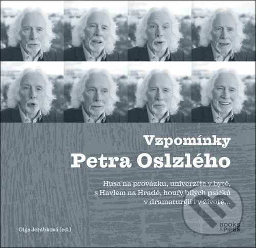Vzpomínky Petra Oslzlého - Husa na provázku, univerzita v bytě, s Havlem na Hradě, houfy bílých psíčků v dramaturgii i v životě… koupíte na Martinus.cz