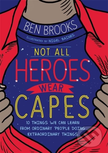 Levně Not All Heroes Wear Capes (10 Things We Can Learn From the Ordinary People Doing Extraordinary Things) - kniha z kategorie Odborné a náučné