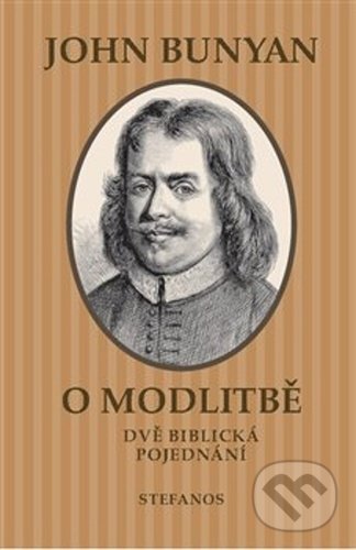 Levně O modlitbě (Dvě biblická pojednání) - John Bunyan - kniha z kategorie Knihy o Biblii