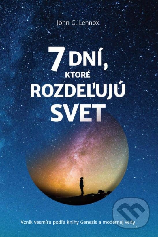 Levně 7 dní, ktoré rozdeľujú svet (Vznik vesmíru podľa knihy Genezis a modernej vedy) - kniha z kategorie Náboženská literatúra