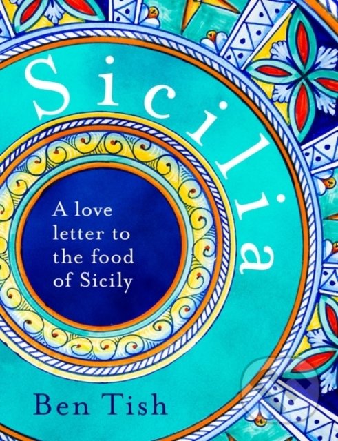 Levně Sicilia (A love letter to the food of Sicily) - Ben Tish - kniha z kategorie Národná kuchyňa
