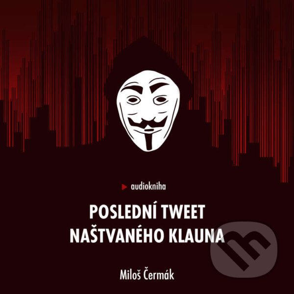 Poslední tweet naštvaného klauna - Miloš Čermák, Extra Media, 2021