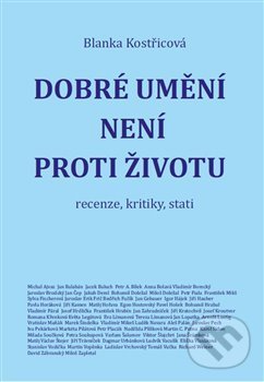 Levně Dobré umění není proti životu (recenze, kritiky, stati) - kniha z kategorie Eseje, úvahy a glosy