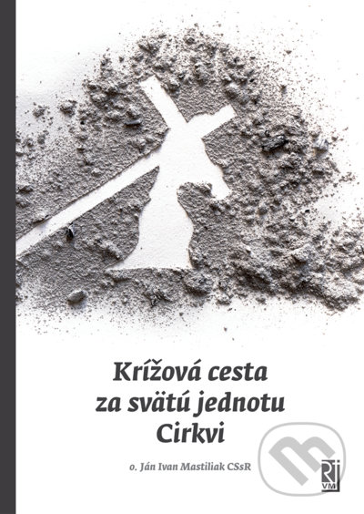 Levně Krížová cesta za svätú jednotu Cirkvi - Ján Ivan Mastiliak - kniha z kategorie Kresťanstvo