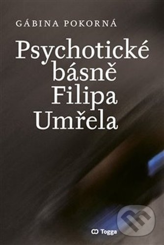 Psychotické básně Filipa Umřela - Gábina Pokorná, Togga, 2021