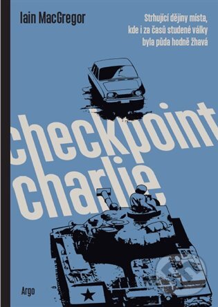 E-kniha: Checkpoint Charlie (Iain MacGregor). Argo, 2021