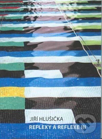 Levně Reflexy a reflexe III - Jiří Hlušička, - kniha z kategorie Fotografie