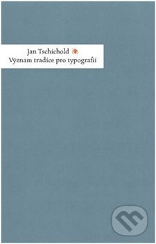 Levně Význam tradice pro typografii - Jan Tschichold - kniha z kategorie Grafický dizajn