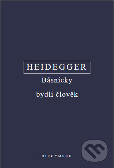 Levně Básnicky bydlí člověk / Co je metafyzika? / Konec filosofie a úkol myšlení (komplet 3 knihy) - kniha z kategorie Filozofia