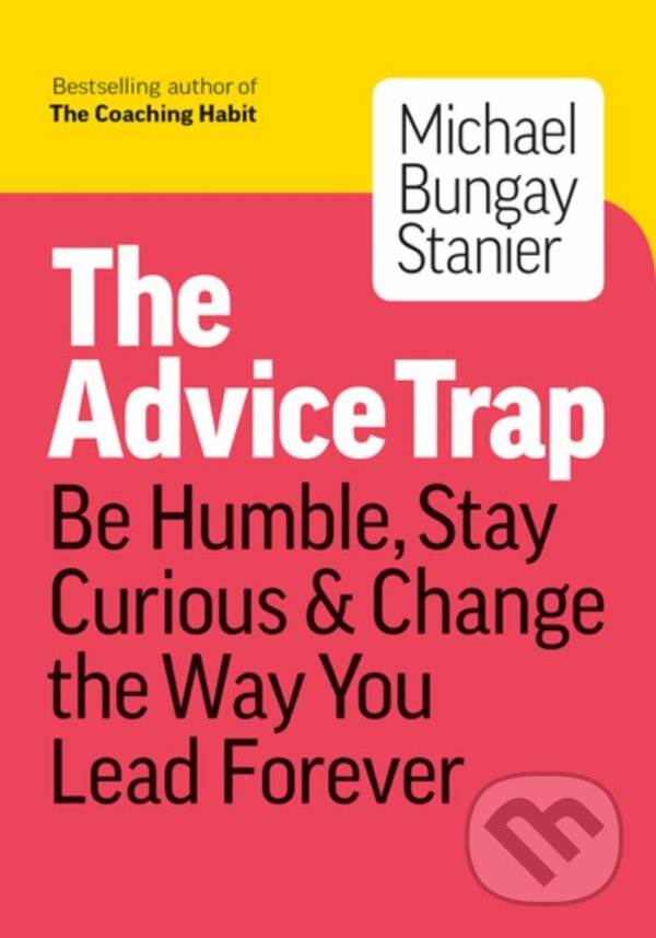 Levně The Advice Trap (Be Humble, Stay Curious & Change the Way You Lead Forever) - kniha z kategorie Motivácia a sebarozvoj