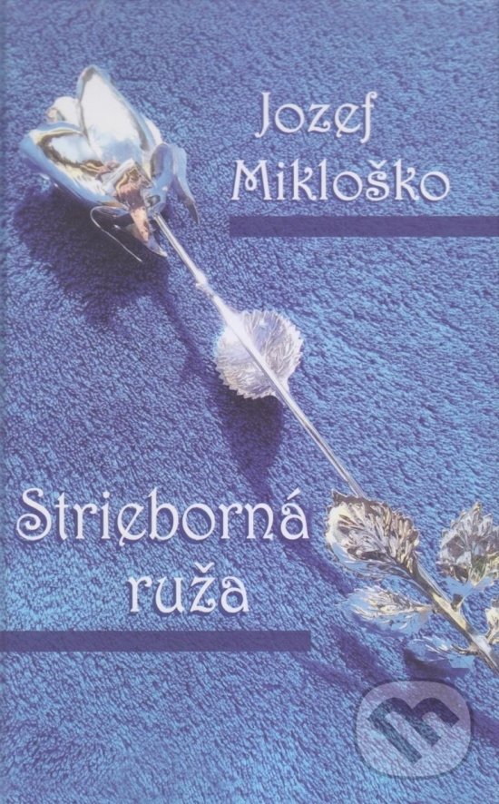Levně Strieborná ruža - Jozef Mikloško - kniha z kategorie Spoločenská beletria