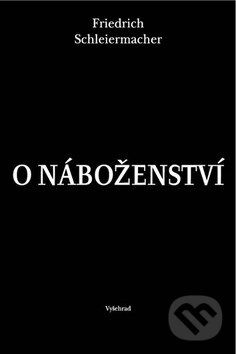 Kniha: O náboženství (Friedrich Schleiermancher). Vyšehrad, 2012